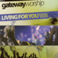 Gateway worship : Living for you