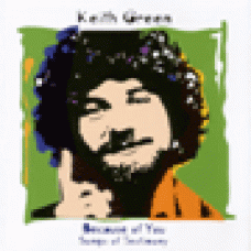 Green, Keith : Because of you - songs of testimony Green, Keith : Because of you - songs of testimony
