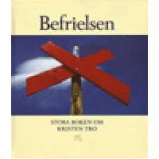 Flera författare : Befrielsen - stora boken om kristen tro