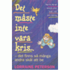 Peterson, Lorraine : Det måste inte vara kris - det finns så många andra skäl att be