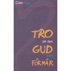 Dye, Colin : Tro på den Gud som förmår Dye, Colin : Tro på den Gud som förmår