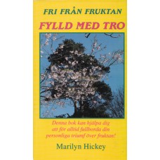 Hickey, Marilyn: Fri från fruktan, fylld med tro Hickey, Marilyn: Fri från fruktan, fylld med tro