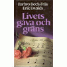 Beck-Friis, Barbro  / Erik  Ewalds : Livets gåva och gräns