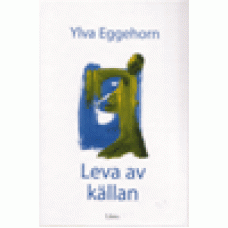 Eggehorn, Ylva : Leva av källan Eggehorn, Ylva : Leva av källan