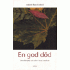 Forsbeck, Rune (red) : En god död - om dödshjälp och vård i livets slutskede
