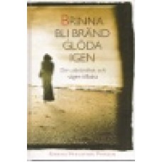 Hesslefors Persson, Kerstin : Brinna, bli bränd, glöda igen Hesslefors Persson, Kerstin : Brinna, bli bränd, glöda igen