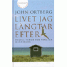 Ortberg, John : Livet jag längtar efter Ortberg, John : Livet jag längtar efter