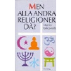 Goldsmith, Martin : Men alla andra religioner då ? Goldsmith, Martin : Men alla andra religioner då ?