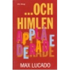 Lucado, Max : Och himlen applåderade Lucado, Max : Och himlen applåderade