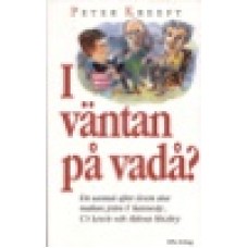 Kreeft, Peter : I väntan på vadå ? Kreeft, Peter : I väntan på vadå ?