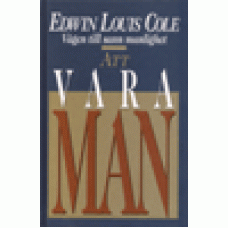 Cole, Edwin Louis : Att vara man - vägen till äkta manlighet