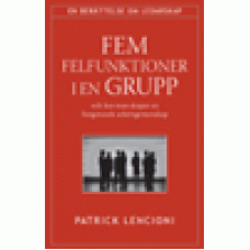 Lencioni, Patrick : Fem felfunktioner i en grupp Lencioni, Patrick : Fem felfunktioner i en grupp
