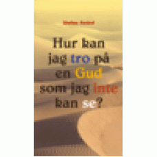 Swärd, Stefan : Hur kan jag tro på en Gud som jag inte kan se? Swärd, Stefan : Hur kan jag tro på en Gud som jag inte kan se?