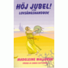 Wallgren, Madeleine : Höj jubel -liten lovsångshandbok
