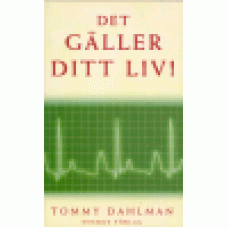 Dahlman, Tommy : Det gäller ditt liv Dahlman, Tommy : Det gäller ditt liv