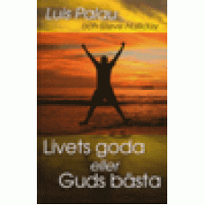 Palau, Luis & Halliday, Steve : Livets goda eller Guds bästa