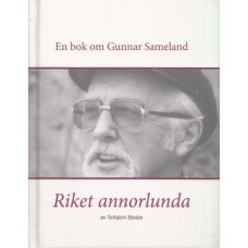 Stolpe, Torbjörn: Riket annorlunda - en bok om Gunnar Sameland