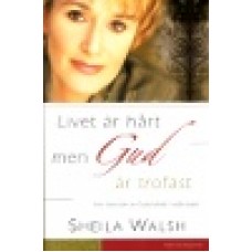 Walsh, Sheila : Livet är hårt men Gud är trofast