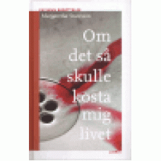 Sturesson, Margaretha : Om det så skulle kosta mig livet Sturesson, Margaretha : Om det så skulle kosta mig livet