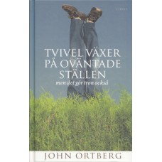 Ortberg, John : Tvivel växer på oväntade ställen - men det gör tron också