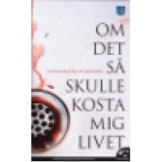Sturesson, Margaretha : Om det så skulle kosta mig livet Sturesson, Margaretha : Om det så skulle kosta mig livet