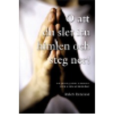 Runesson, Anders : O att du slet itu himlen och steg ner
