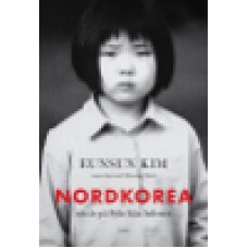 Kim, Eunsun : Nordkorea - nio år på flykt från helvetet