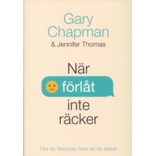 Chapman, Gary & Thomas, Jennifer: När förlåt inte räcker Chapman, Gary & Thomas, Jennifer: När förlåt inte räcker
