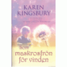 Kingsbury, Karen : Som maskrosfrön för vinden