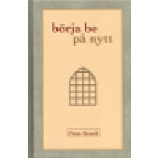 Kreeft, Peter : Börja be på nytt Kreeft, Peter : Börja be på nytt