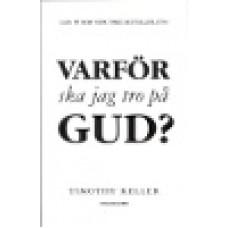 Keller, Timothy : Varför ska jag tro på Gud? Keller, Timothy : Varför ska jag tro på Gud?