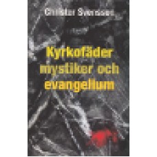 Svensson, Christer : Kyrkofäder mystiker och evangelium