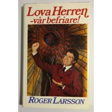 Larsson, Roger : Lova Herren - vår befriare!