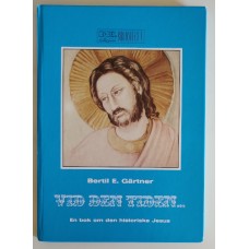 Gärtner, Bertil E. : Vid den tiden   (en bok om den historiske Jesus)