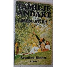 Rinker Rosalind : Familjeandakt. Men hur?