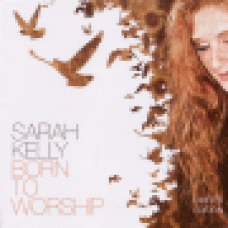 Kelly, Sarah : Born to worship