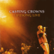Casting Crowns : Lifesong live